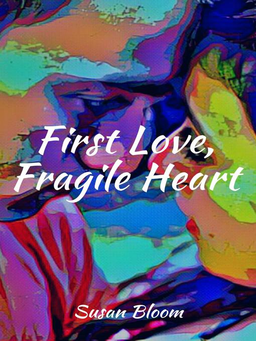 Title details for First Love, Fragile Heart by Susan Bloom - Wait list